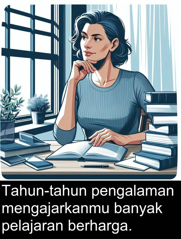 pelajaran: Tahun-tahun pengalaman mengajarkanmu banyak pelajaran berharga.