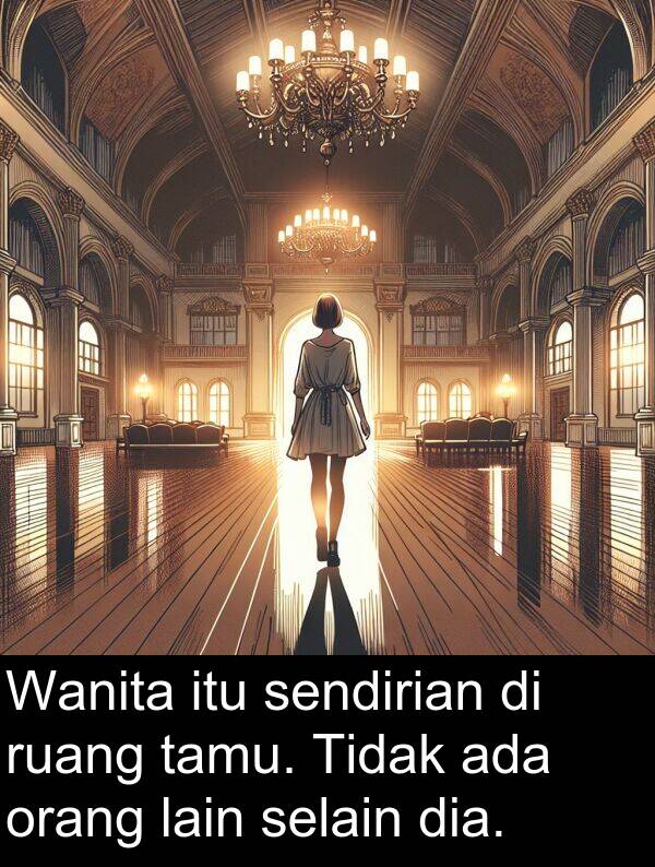 lain: Wanita itu sendirian di ruang tamu. Tidak ada orang lain selain dia.