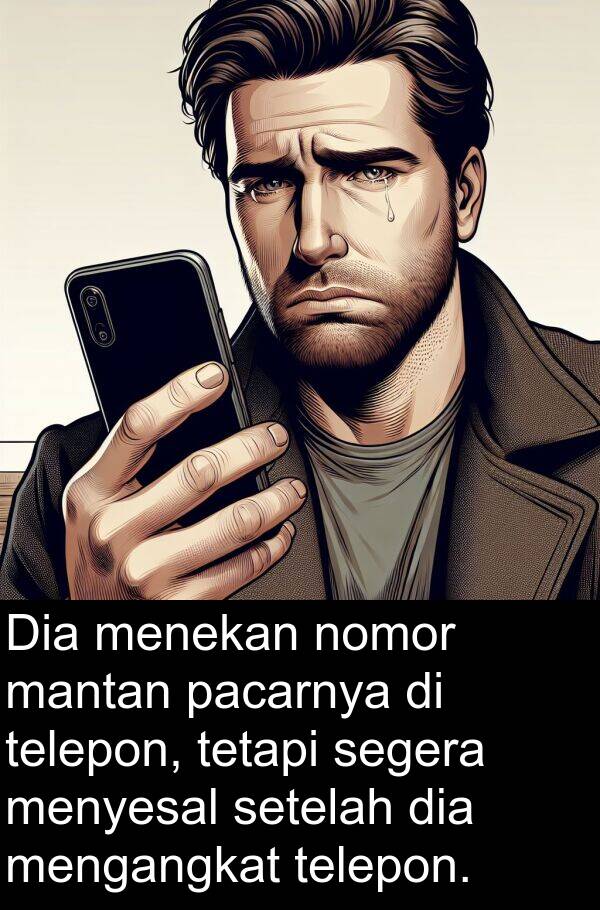mantan: Dia menekan nomor mantan pacarnya di telepon, tetapi segera menyesal setelah dia mengangkat telepon.