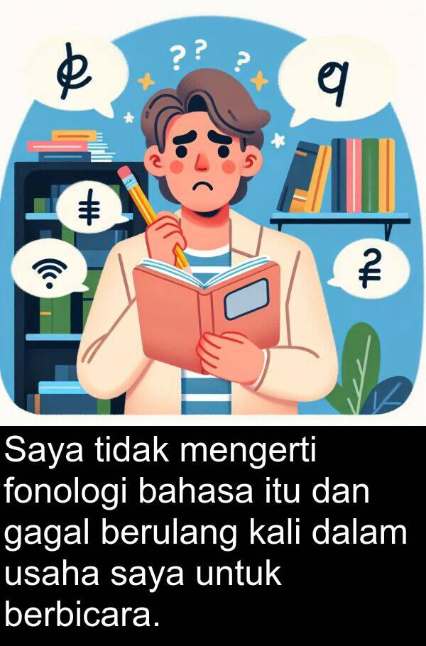 bahasa: Saya tidak mengerti fonologi bahasa itu dan gagal berulang kali dalam usaha saya untuk berbicara.