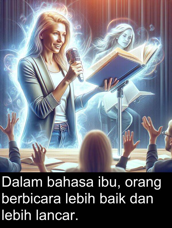 lebih: Dalam bahasa ibu, orang berbicara lebih baik dan lebih lancar.