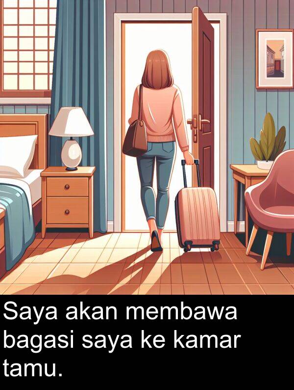 saya: Saya akan membawa bagasi saya ke kamar tamu.
