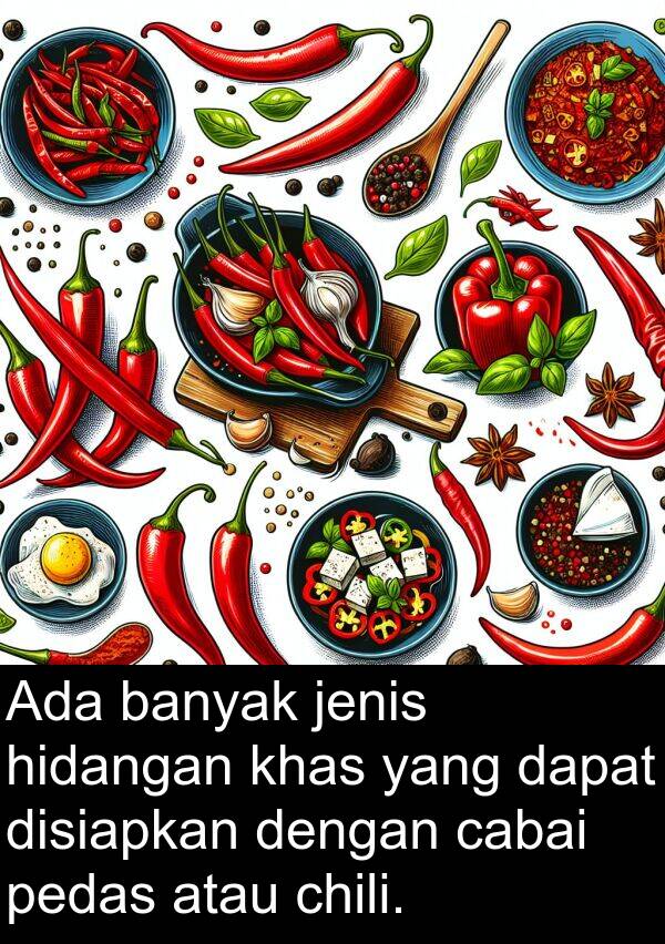 jenis: Ada banyak jenis hidangan khas yang dapat disiapkan dengan cabai pedas atau chili.