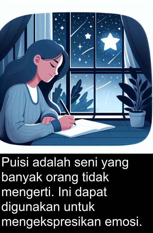 seni: Puisi adalah seni yang banyak orang tidak mengerti. Ini dapat digunakan untuk mengekspresikan emosi.