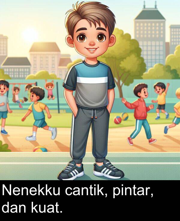 kuat: Nenekku cantik, pintar, dan kuat.