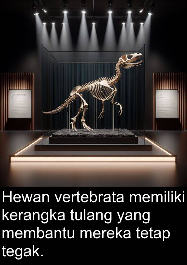 membantu: Hewan vertebrata memiliki kerangka tulang yang membantu mereka tetap tegak.