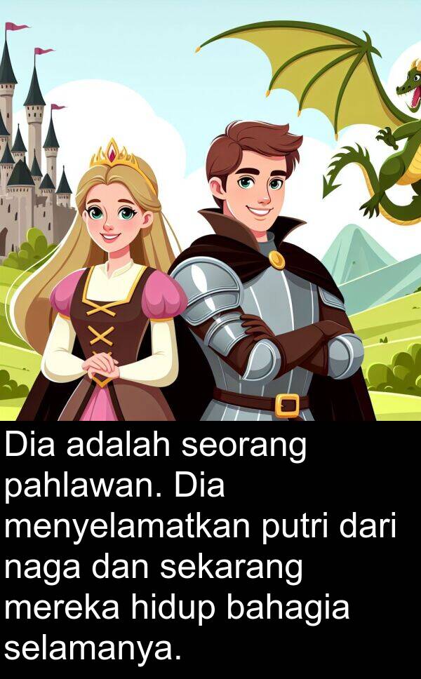 naga: Dia adalah seorang pahlawan. Dia menyelamatkan putri dari naga dan sekarang mereka hidup bahagia selamanya.