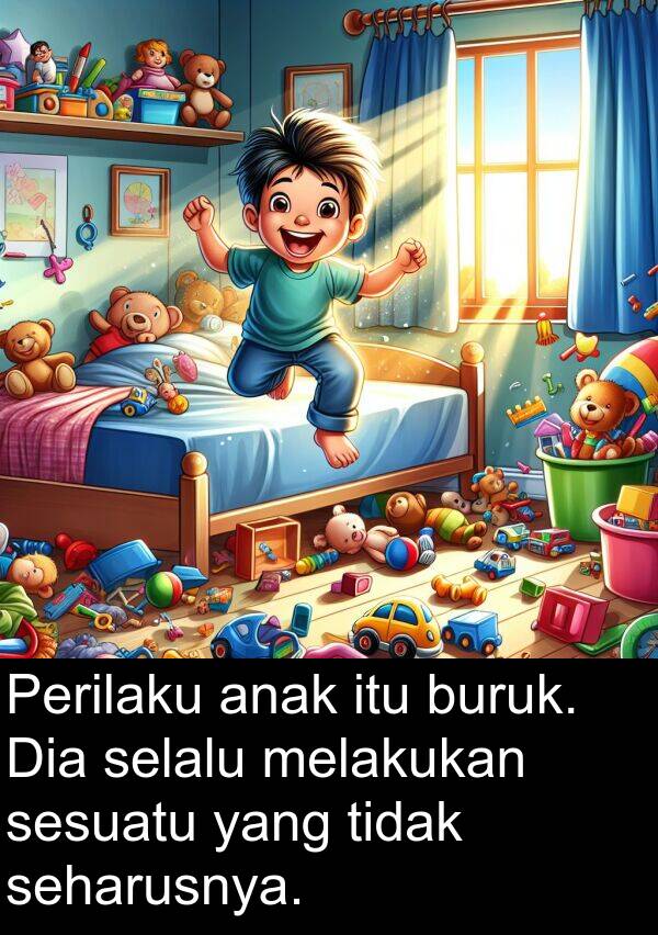 seharusnya: Perilaku anak itu buruk. Dia selalu melakukan sesuatu yang tidak seharusnya.