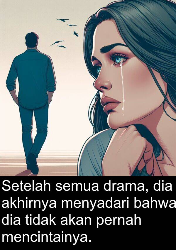 bahwa: Setelah semua drama, dia akhirnya menyadari bahwa dia tidak akan pernah mencintainya.