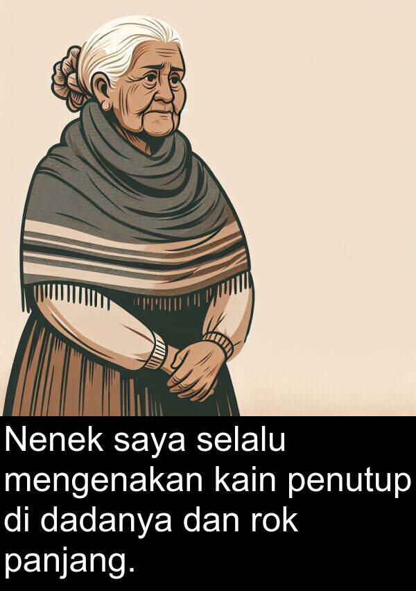 panjang: Nenek saya selalu mengenakan kain penutup di dadanya dan rok panjang.