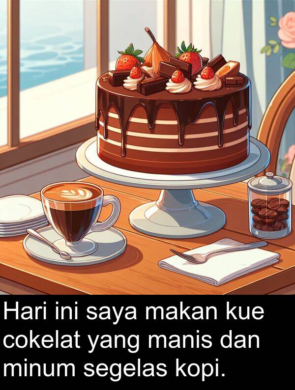 makan: Hari ini saya makan kue cokelat yang manis dan minum segelas kopi.