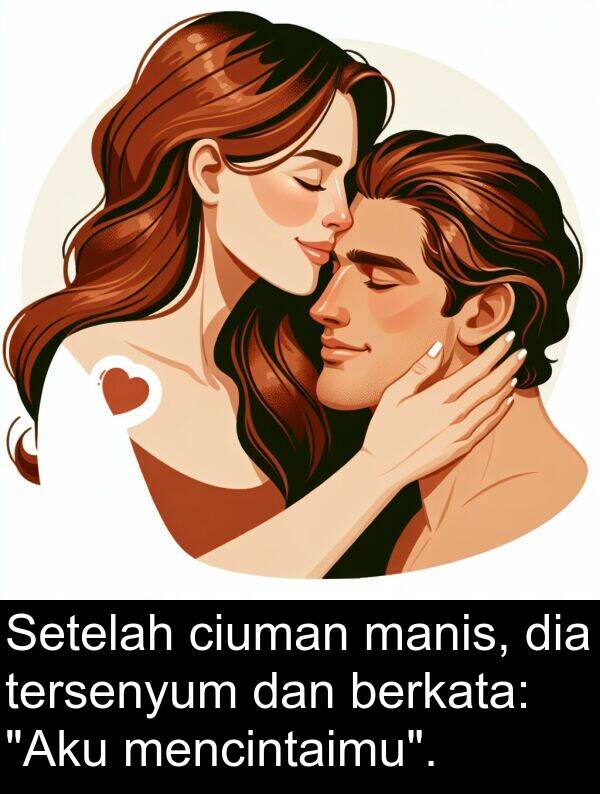 manis: Setelah ciuman manis, dia tersenyum dan berkata: "Aku mencintaimu".