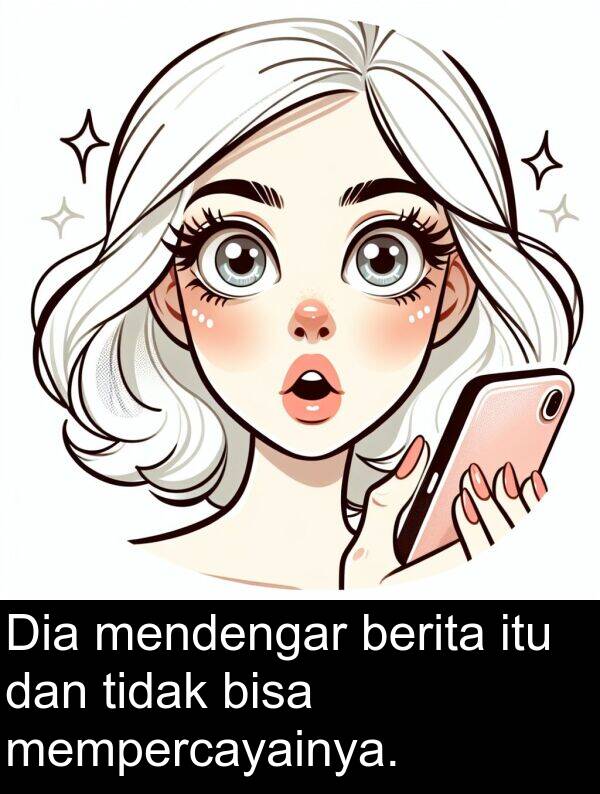 bisa: Dia mendengar berita itu dan tidak bisa mempercayainya.