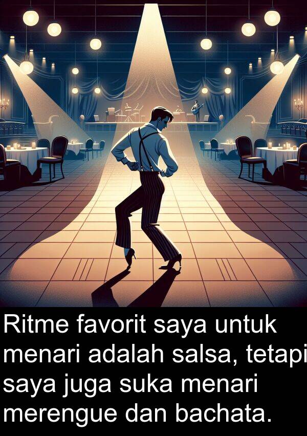 salsa: Ritme favorit saya untuk menari adalah salsa, tetapi saya juga suka menari merengue dan bachata.