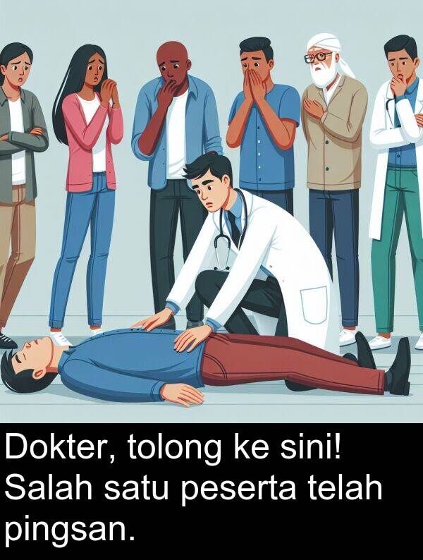telah: Dokter, tolong ke sini! Salah satu peserta telah pingsan.