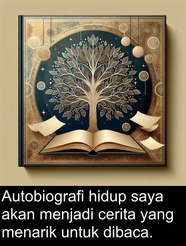 hidup: Autobiografi hidup saya akan menjadi cerita yang menarik untuk dibaca.