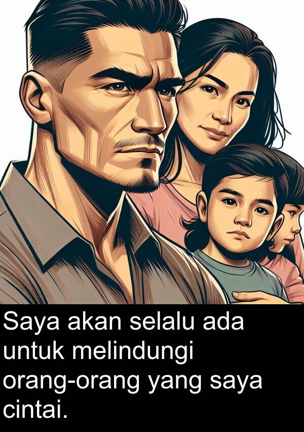 melindungi: Saya akan selalu ada untuk melindungi orang-orang yang saya cintai.