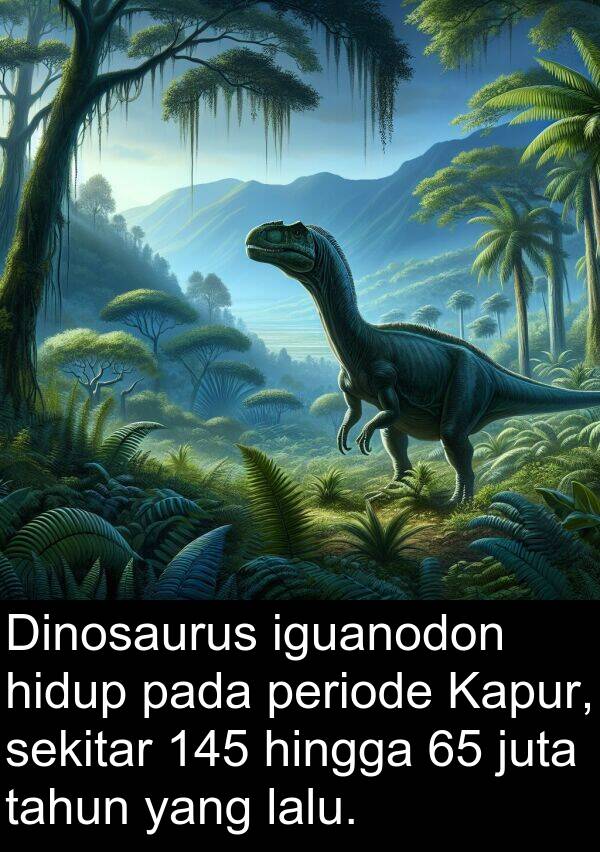 periode: Dinosaurus iguanodon hidup pada periode Kapur, sekitar 145 hingga 65 juta tahun yang lalu.