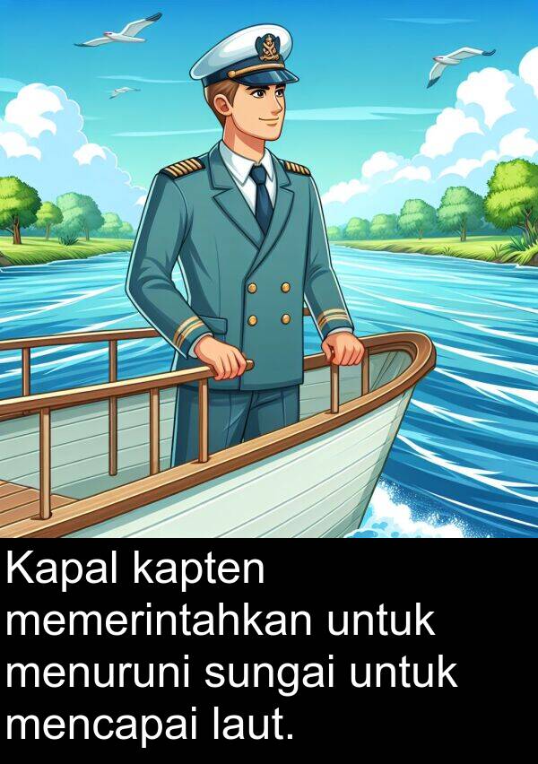 laut: Kapal kapten memerintahkan untuk menuruni sungai untuk mencapai laut.