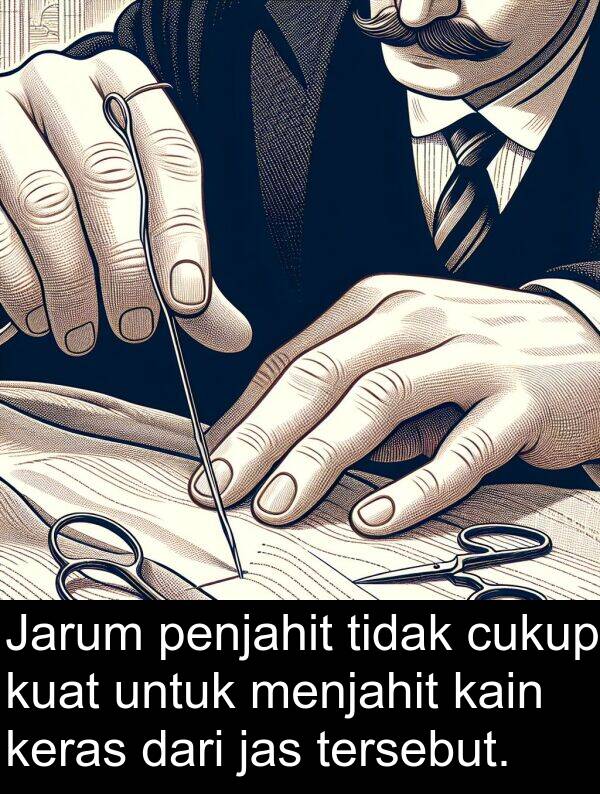 jas: Jarum penjahit tidak cukup kuat untuk menjahit kain keras dari jas tersebut.