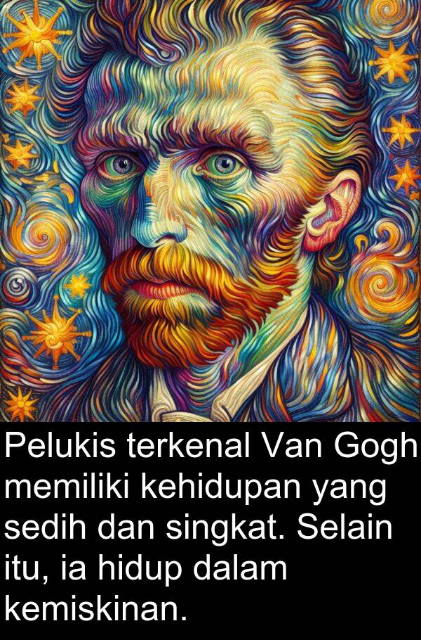 kemiskinan: Pelukis terkenal Van Gogh memiliki kehidupan yang sedih dan singkat. Selain itu, ia hidup dalam kemiskinan.