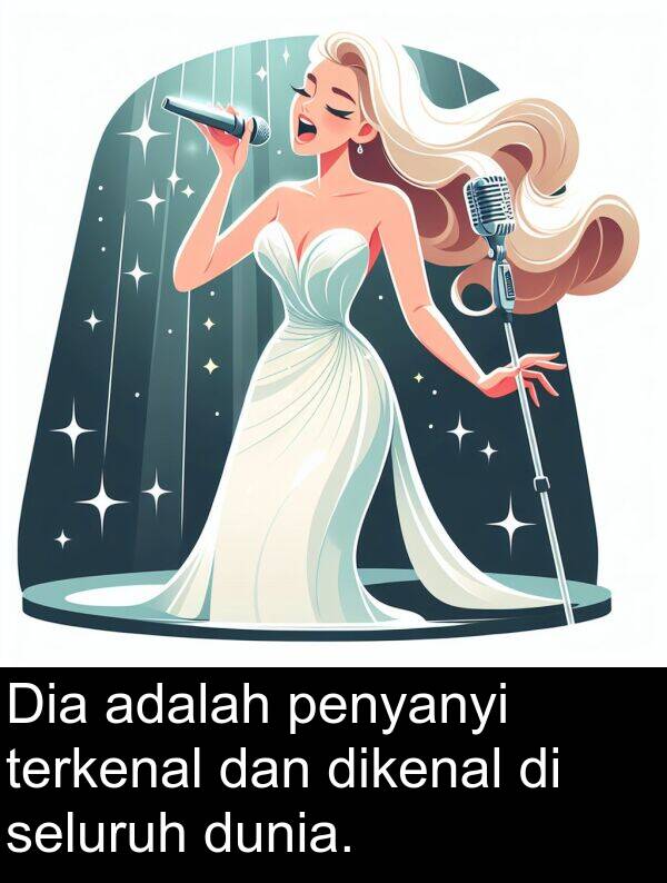 seluruh: Dia adalah penyanyi terkenal dan dikenal di seluruh dunia.
