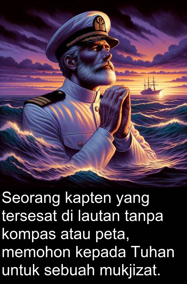 lautan: Seorang kapten yang tersesat di lautan tanpa kompas atau peta, memohon kepada Tuhan untuk sebuah mukjizat.