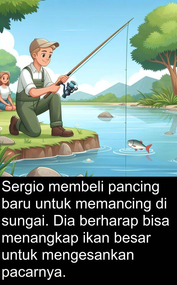 memancing: Sergio membeli pancing baru untuk memancing di sungai. Dia berharap bisa menangkap ikan besar untuk mengesankan pacarnya.