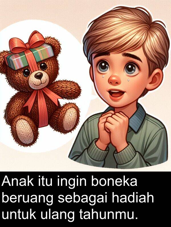 sebagai: Anak itu ingin boneka beruang sebagai hadiah untuk ulang tahunmu.