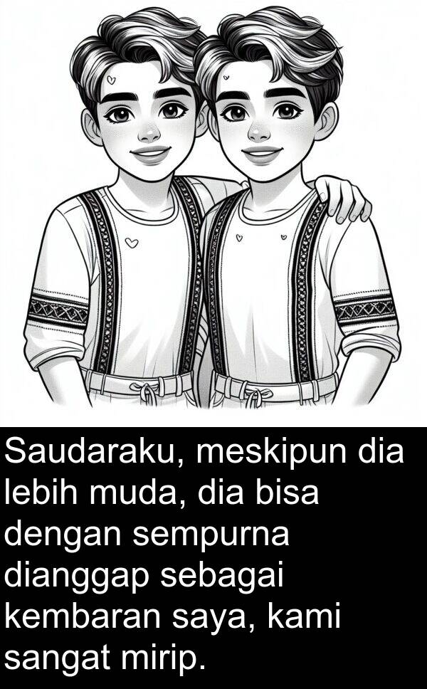meskipun: Saudaraku, meskipun dia lebih muda, dia bisa dengan sempurna dianggap sebagai kembaran saya, kami sangat mirip.