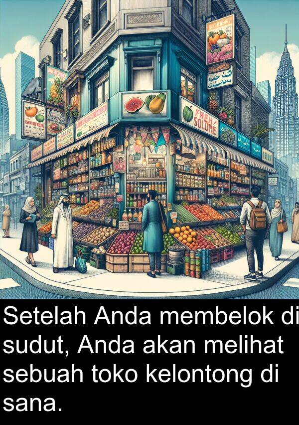 sana: Setelah Anda membelok di sudut, Anda akan melihat sebuah toko kelontong di sana.