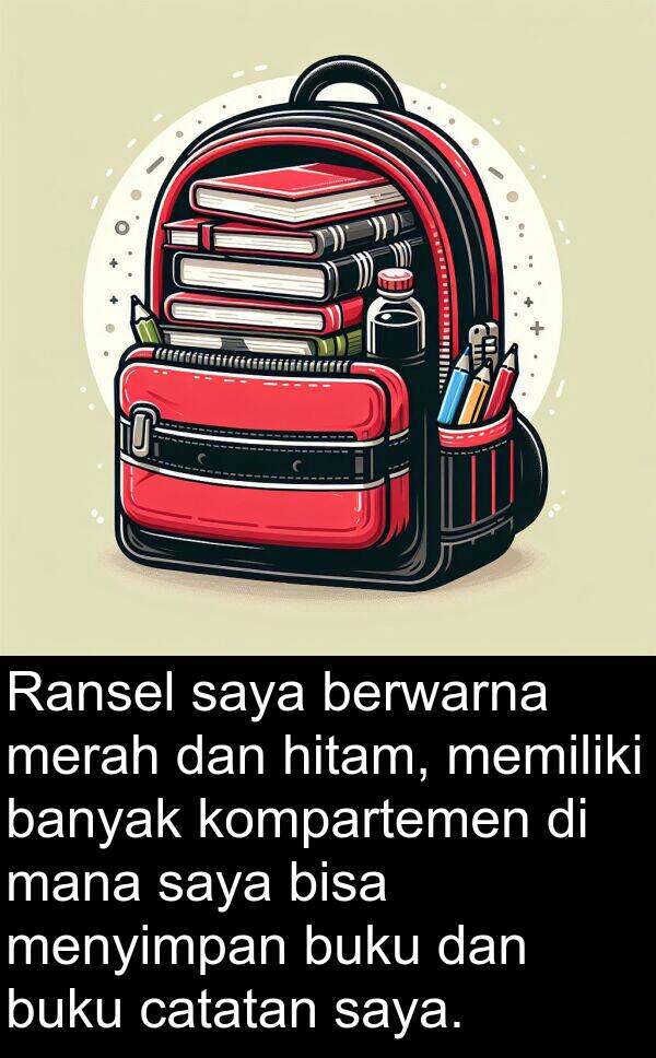 hitam: Ransel saya berwarna merah dan hitam, memiliki banyak kompartemen di mana saya bisa menyimpan buku dan buku catatan saya.