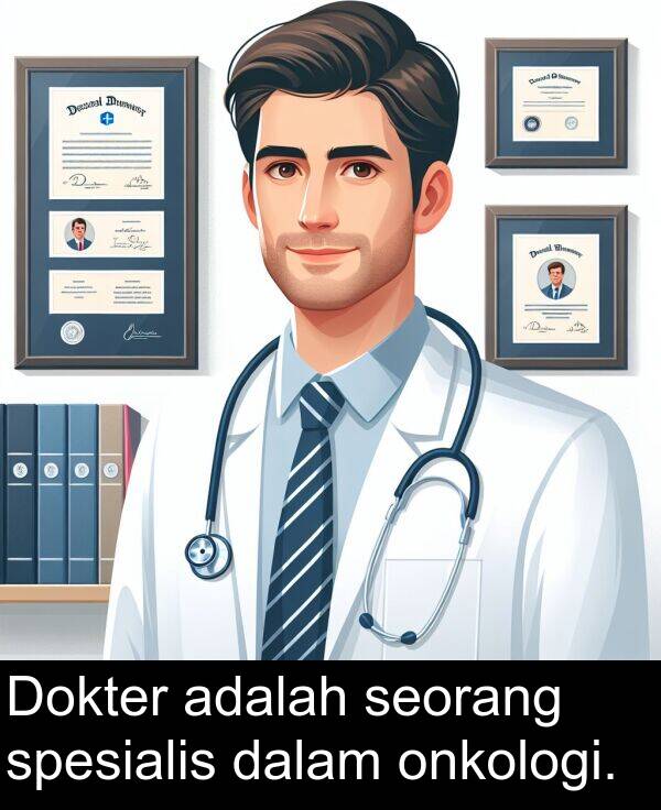 seorang: Dokter adalah seorang spesialis dalam onkologi.