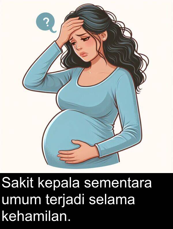 selama: Sakit kepala sementara umum terjadi selama kehamilan.