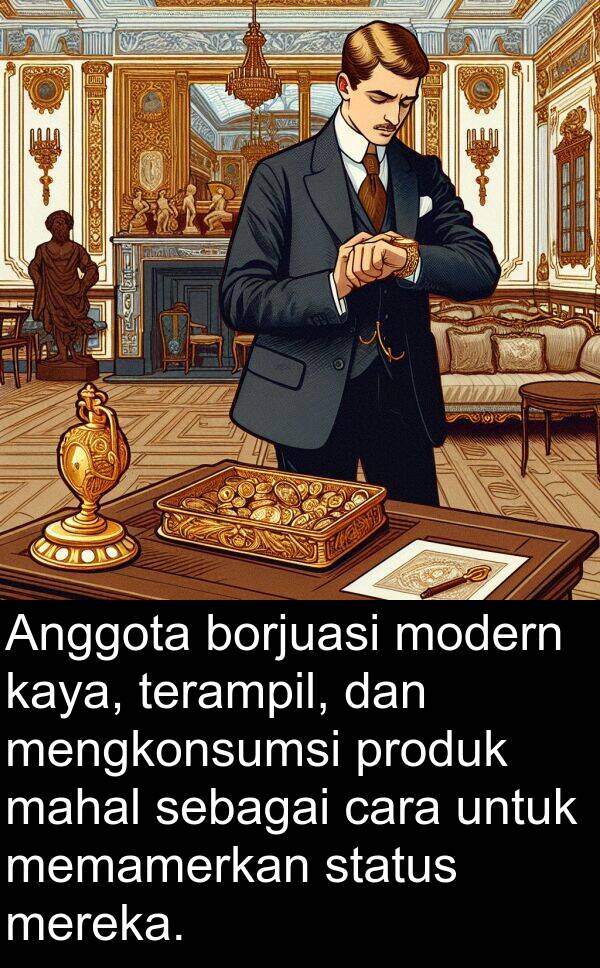 mahal: Anggota borjuasi modern kaya, terampil, dan mengkonsumsi produk mahal sebagai cara untuk memamerkan status mereka.