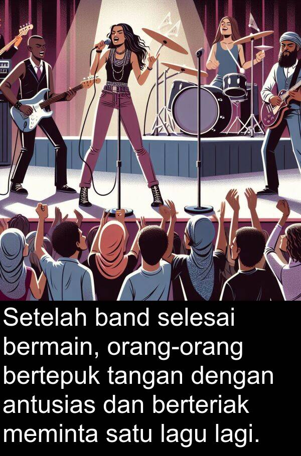selesai: Setelah band selesai bermain, orang-orang bertepuk tangan dengan antusias dan berteriak meminta satu lagu lagi.