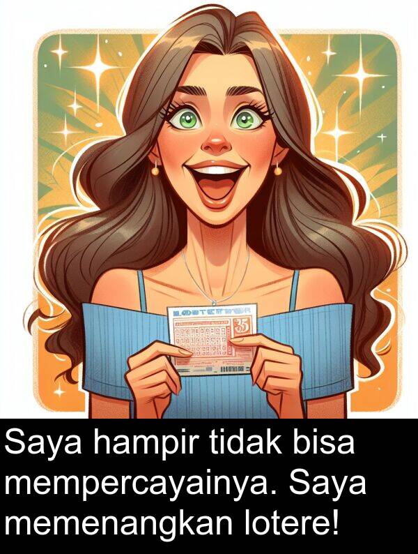 hampir: Saya hampir tidak bisa mempercayainya. Saya memenangkan lotere!