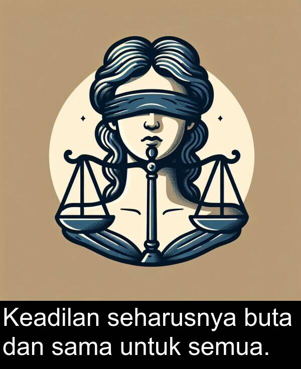 seharusnya: Keadilan seharusnya buta dan sama untuk semua.