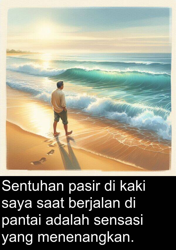 sensasi: Sentuhan pasir di kaki saya saat berjalan di pantai adalah sensasi yang menenangkan.