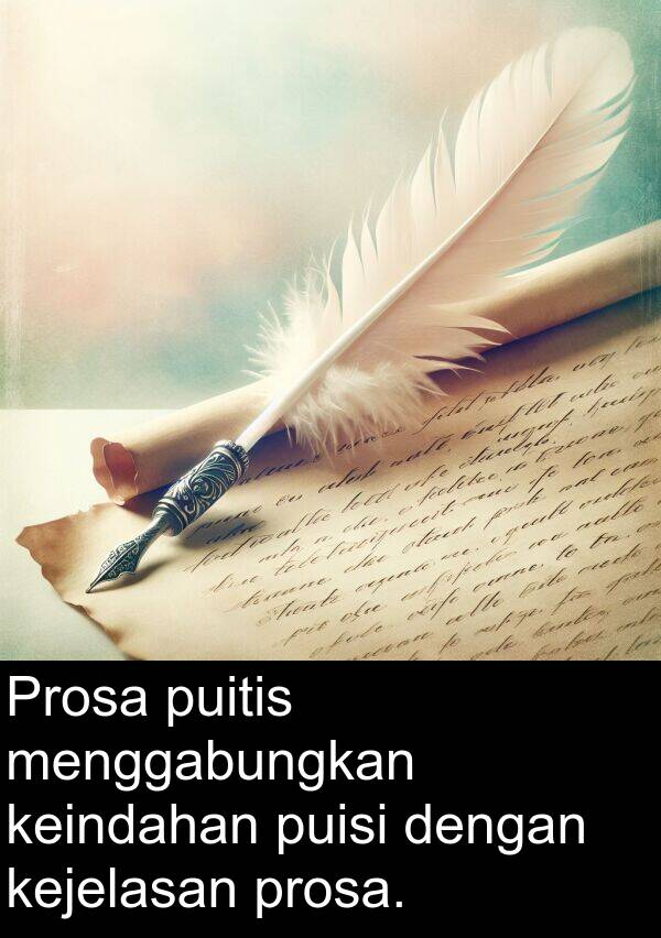 kejelasan: Prosa puitis menggabungkan keindahan puisi dengan kejelasan prosa.