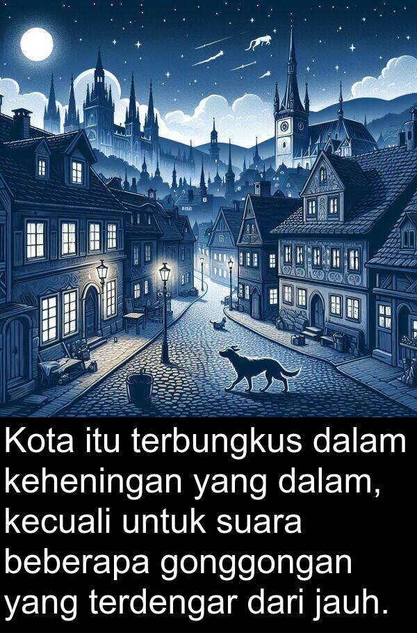 terbungkus: Kota itu terbungkus dalam keheningan yang dalam, kecuali untuk suara beberapa gonggongan yang terdengar dari jauh.