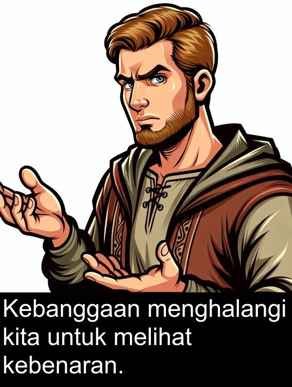 melihat: Kebanggaan menghalangi kita untuk melihat kebenaran.