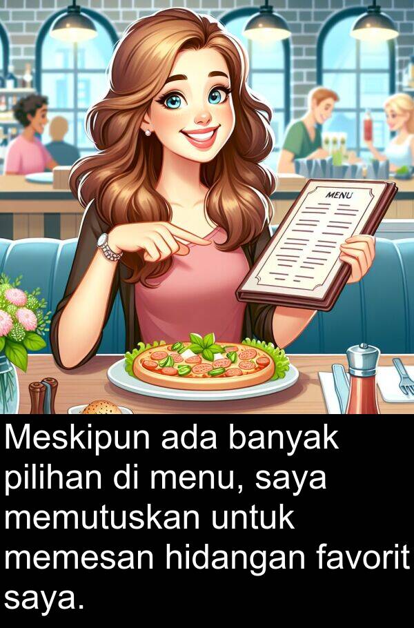 memutuskan: Meskipun ada banyak pilihan di menu, saya memutuskan untuk memesan hidangan favorit saya.