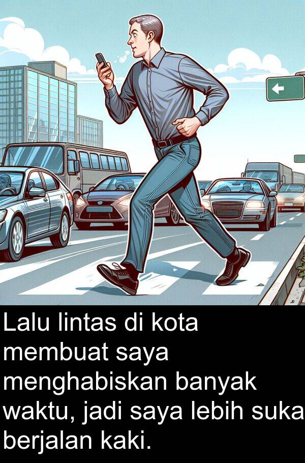 jadi: Lalu lintas di kota membuat saya menghabiskan banyak waktu, jadi saya lebih suka berjalan kaki.