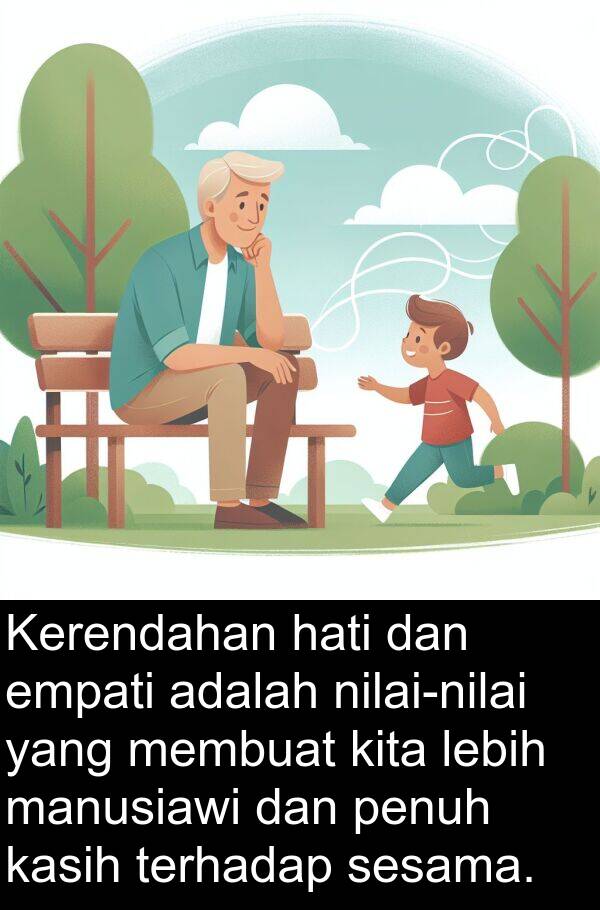 manusiawi: Kerendahan hati dan empati adalah nilai-nilai yang membuat kita lebih manusiawi dan penuh kasih terhadap sesama.
