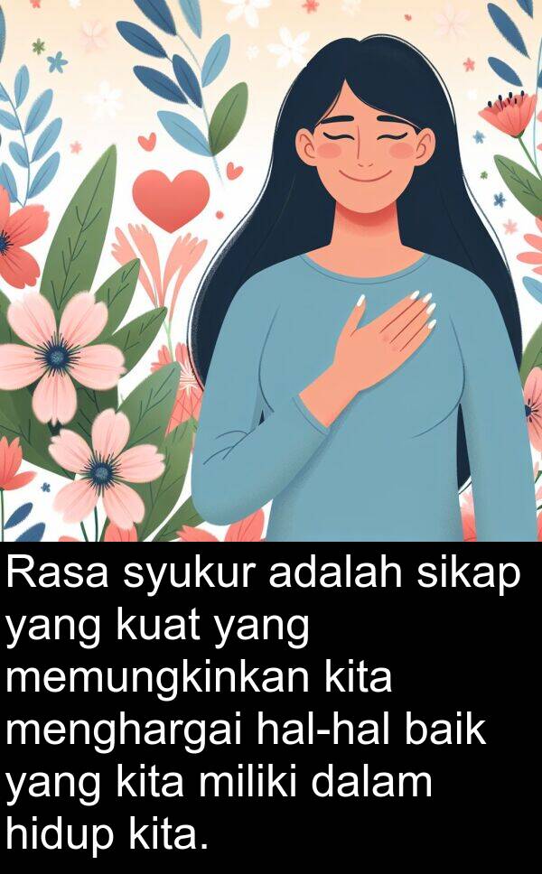memungkinkan: Rasa syukur adalah sikap yang kuat yang memungkinkan kita menghargai hal-hal baik yang kita miliki dalam hidup kita.