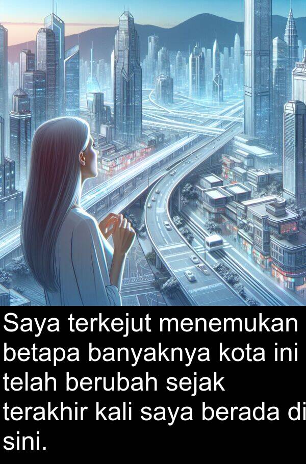 terakhir: Saya terkejut menemukan betapa banyaknya kota ini telah berubah sejak terakhir kali saya berada di sini.