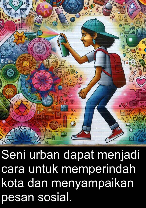 cara: Seni urban dapat menjadi cara untuk memperindah kota dan menyampaikan pesan sosial.