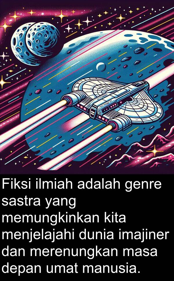 masa: Fiksi ilmiah adalah genre sastra yang memungkinkan kita menjelajahi dunia imajiner dan merenungkan masa depan umat manusia.