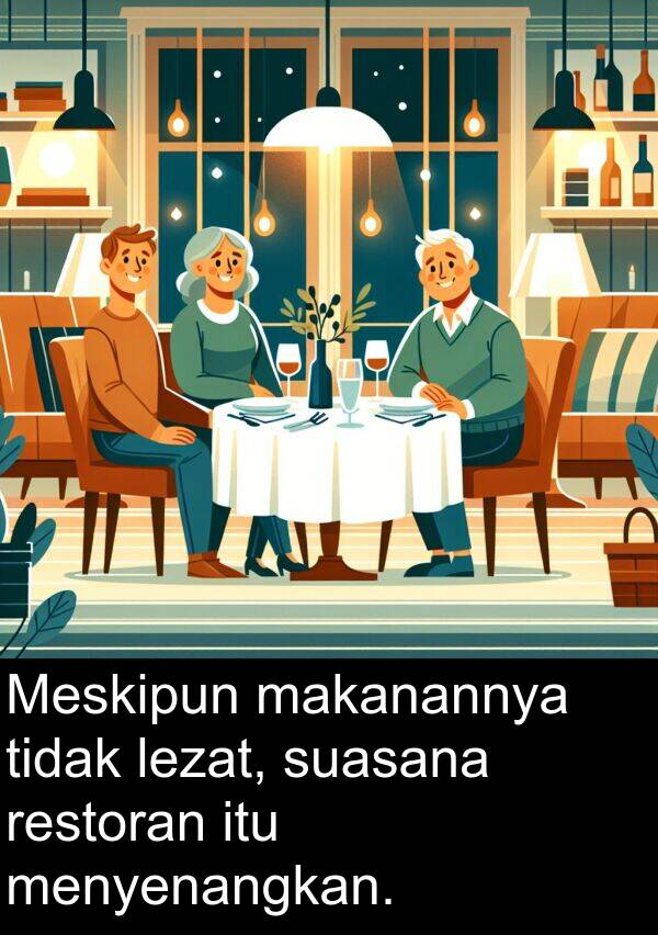lezat: Meskipun makanannya tidak lezat, suasana restoran itu menyenangkan.